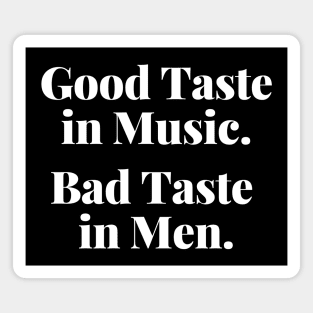 Good Taste In Music. Bad Taste In Men. Funny. Magnet